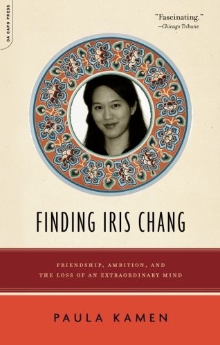 Finding Iris Chang: Friendship, Ambition, and the Loss of an Extraordinary M…