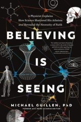Believing Is Seeing: A Physicist Explains How Science Shattered His VERY GOOD