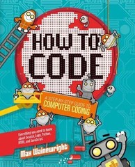 How to Code: A Step-By-Step Guide to – Max Wainewright, 9781454921776, hardcover
