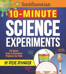 Smithsonian 10-Minute Science Experiments: 50+ quick, easy and awesome proje…
