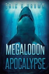 Megalodon Apocalypse by Brown, Eric S.
