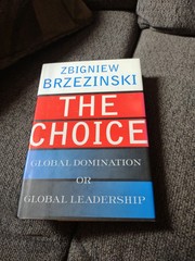 Choice : Global Domination or Global Leadership by Zbigniew Brzezinski and…