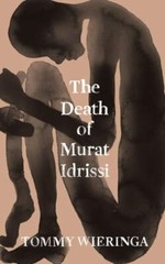 The Death of Murat Idrissi – 9781950354368, Tommy Wieringa, hardcover
