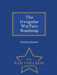 The Irregular Warfare Roadmap – War College Series