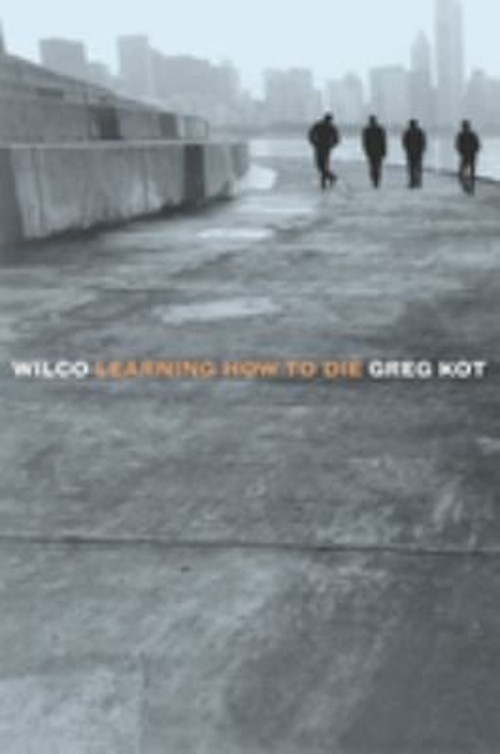 Wilco : Learning How to Die Paperback Greg Kot