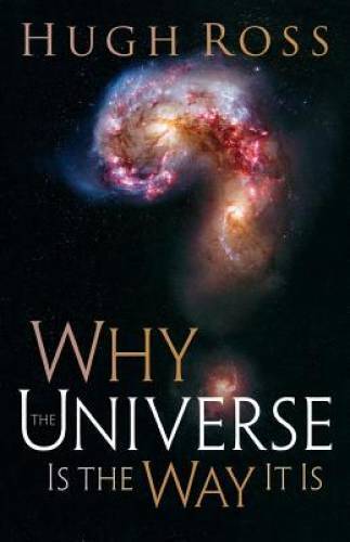 Why the Universe Is the Way It Is – Paperback By Ross, Hugh – GOOD