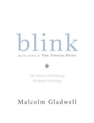 Blink : The Power of Thinking Without Thinking by Malcolm Gladwell (2005,…
