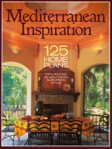 Mediterranean Inspiration: 125 Home Plans Influenced by Southern European – GOOD