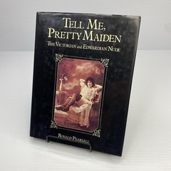 Tell Me Pretty Maiden The Victorian and Edwardian Nude Ronald Pearsall 1981 HC