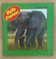 LONGMAN. HELLO ELEPHANT. 17 BY 17CM. HARDCOVER WJACKET 0582390788