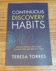 Continuous Discovery Habits : Discover Products That Create Customer Value…