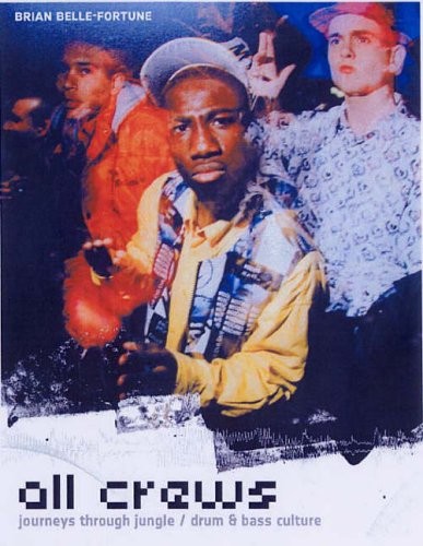 ALL CREWS: JOURNEY’S THROUGH JUNGLE / DRUM AND BASS By Brian Belle-fortune