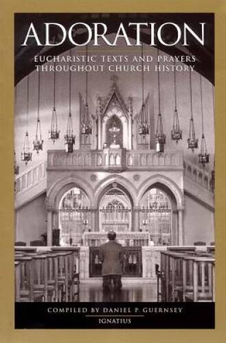 Adoration: Eucharistic Texts and Prayers Throughout Church History – VERY GOOD