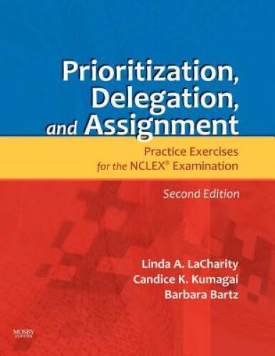 Prioritization, Delegation, and Assignment: Practice Exercises for the NC – GOOD