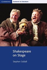 Shakespeare on Stage (Cambridge Contexts in Literature) By Steph