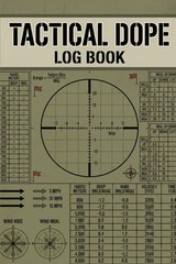 Tactical DOPE Book: Long Range Precision Shooting Log: Data On Previous Engageme
