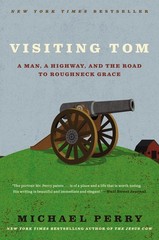 Visiting Tom: A Man, a Highway, and the Road to Roughneck Grace, Perry, Michael,