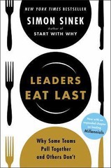Leaders Eat Last: Why Some Teams Pull Together and Others Don’t by Sinek, Simon