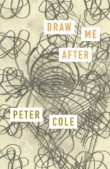 Draw Me After: Poems by Cole, Peter