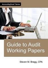 Guide to Audit Working Papers by Steven M. Bragg Paperback Book
