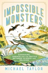 Impossible Monsters: Dinosaurs, Dar…, Taylor, Michael