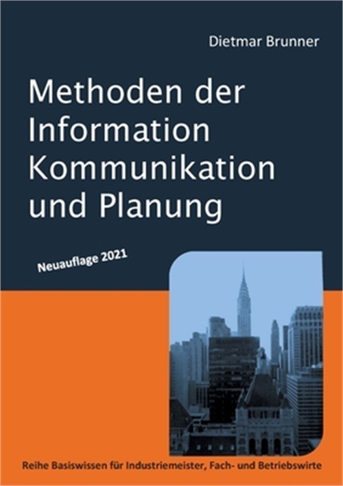 Methoden der Information, Kommunikation und Planung: Reihe Basiswissen f�r Indus
