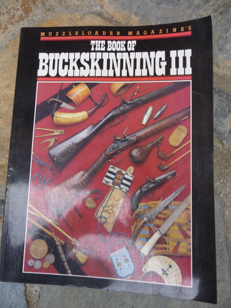 MUZZLELOADER MAGAZINE’S THE BOOK OF BUCKSKINNING III By William H. Scurlock