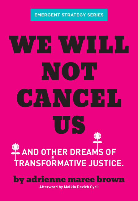 We Will Not Cancel Us: Breaking The Cycle Of Harm