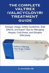 The Complete Valtrex (Valacyclovir) Treatment Guide: Dosage by Jane Sanders