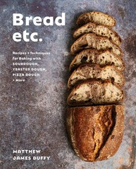 Bread Etc.: Recipes + Techniques for Baking with Sourdough, Yeasted Dough,…