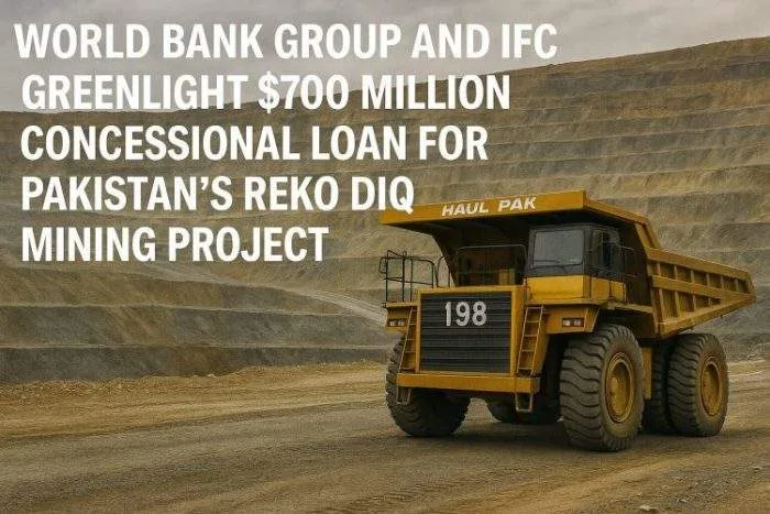 WB and IFC Greenlight $700 Million Loan for Pakistan’s Mining Project